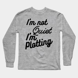 I'm not Quiet, I'm Plotting ,literary ,writer ,books funny books Long Sleeve T-Shirt